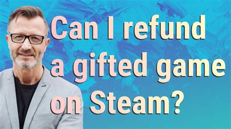 Can you refund a game that was gifted to you?