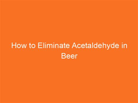 Can you remove acetaldehyde from beer?