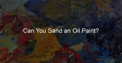 Can you sand oil painting?