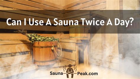 Can you sauna twice a day?