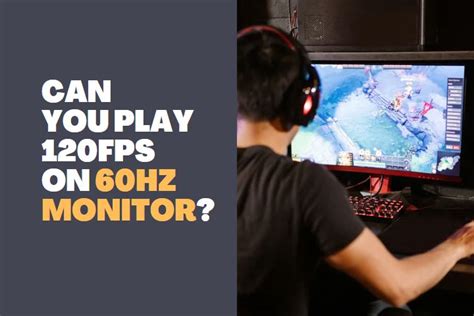 Can you see 120fps on a 60Hz monitor?