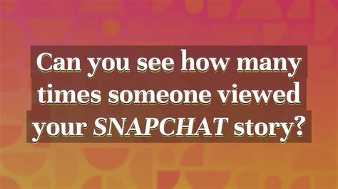 Can you see how many times someone viewed your story on snap?