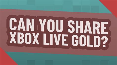 Can you share Xbox Live Gold with another account?