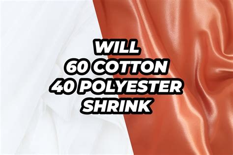 Can you shrink 60 cotton 40 polyester?