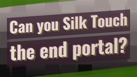 Can you silk touch a end portal?