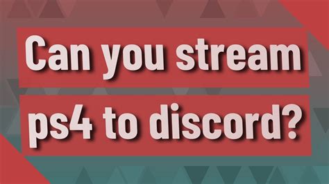 Can you stream PS4 on discord?