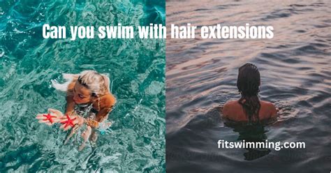 Can you swim with hair extensions?