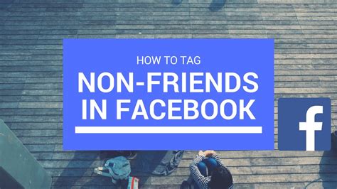 Can you tag someone who is not your friend on Facebook?