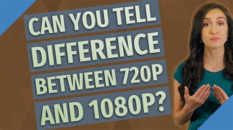 Can you tell difference between 720p and 1080p?