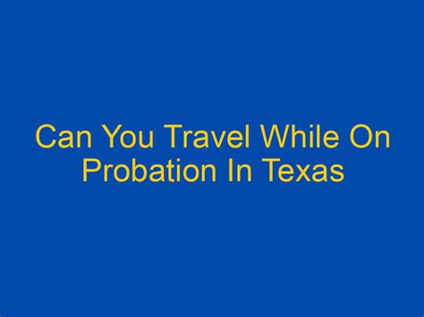 Can you travel while on probation in Texas?