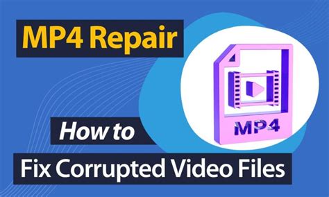 Can you uncorrupt a MP4 file?