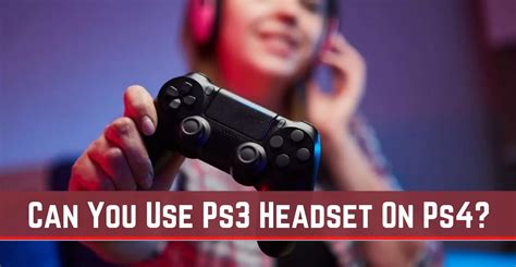 Can you use PS3 headset on PS4?