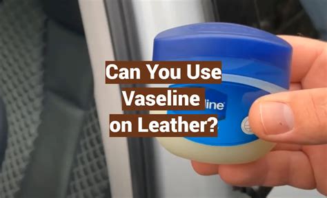 Can you use Vaseline on faux leather?