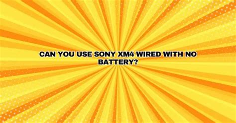 Can you use XM4 without battery?
