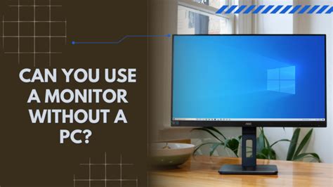 Can you use a monitor without a PC?