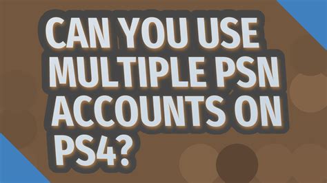 Can you use multiple PSN accounts?