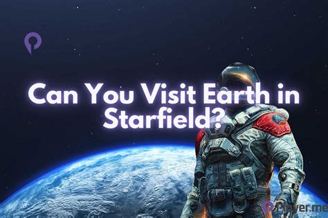 Can you visit Earth in Starfield?