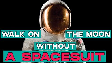Can you walk on the moon without a spacesuit?