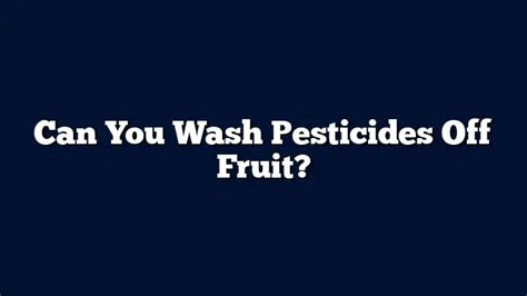 Can you wash off all pesticides?