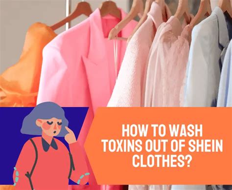 Can you wash toxins out of Shein clothes?