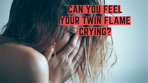 Can your twin flame feel you crying?