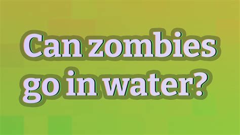 Can zombies go in water?