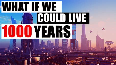 Could we live for 1,000 years?