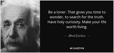 Did Albert Einstein say be a loner?
