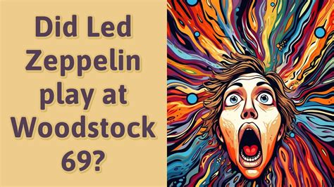 Did Led Zeppelin perform at Woodstock?