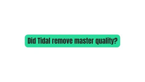 Did Tidal remove master quality?