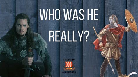 Did Uhtred exist in real life?