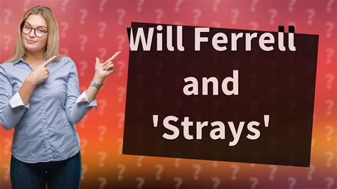 Did Will Ferrell write strays?
