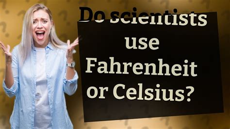 Do American scientists use Fahrenheit or Celsius?