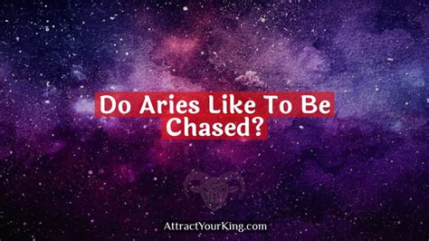 Do Aries want to be chased?