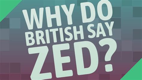 Do British people say Zed?
