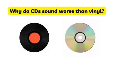 Do CDs sound worse than vinyl?