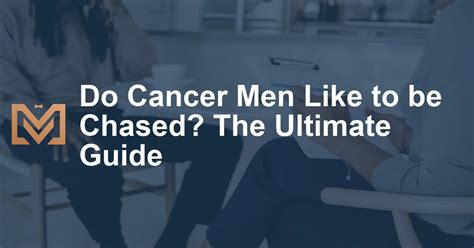 Do Cancers like to be pursued?