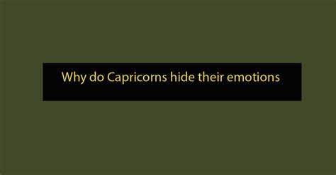 Do Capricorns hide their feelings?