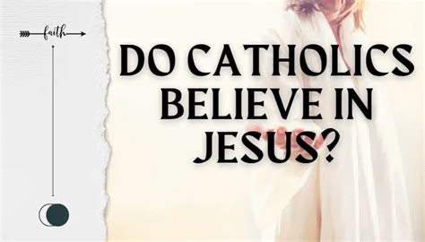 Do Catholics believe that Jesus?