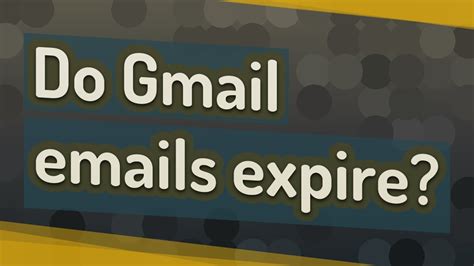 Do Gmail accounts expire?