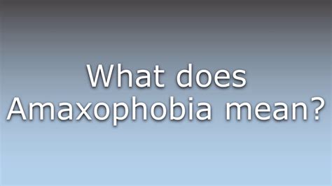 Do I have amaxophobia?