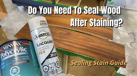 Do I have to seal wood after staining?