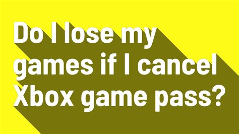 Do I lose my games if I cancel Xbox game pass Ultimate?