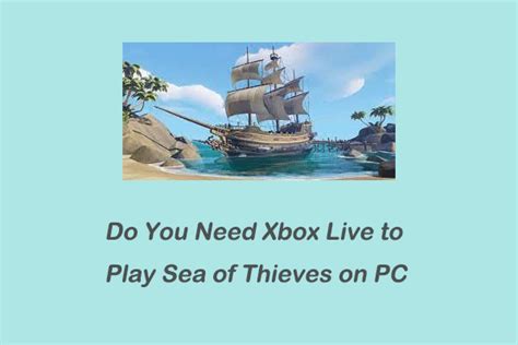Do I need Xbox Live to play Sea of Thieves on Steam?