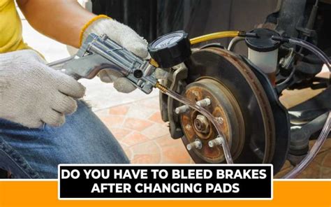 Do I need to bleed brakes after changing pads?
