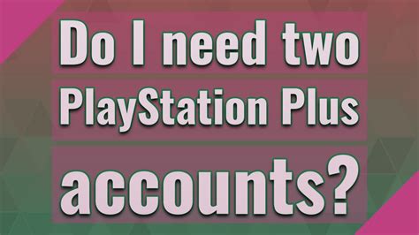 Do I need two PlayStation Plus accounts?