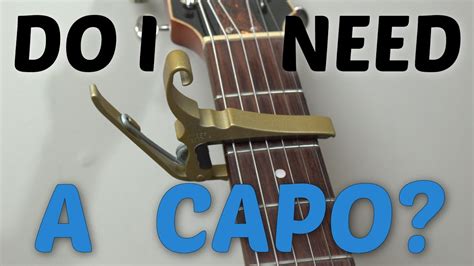 Do I really need capo?