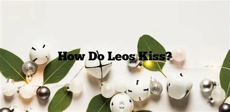 Do Leos kiss good?