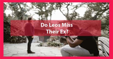 Do Leos miss their ex?