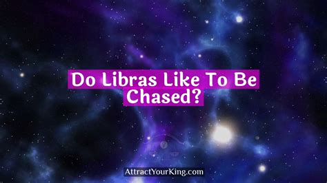 Do Libra like to be chased?